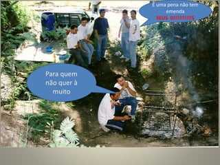 É uma pena não tem
emenda
SEUS D!!!!!!!!!!S
Para quem
não quer à
muito
 