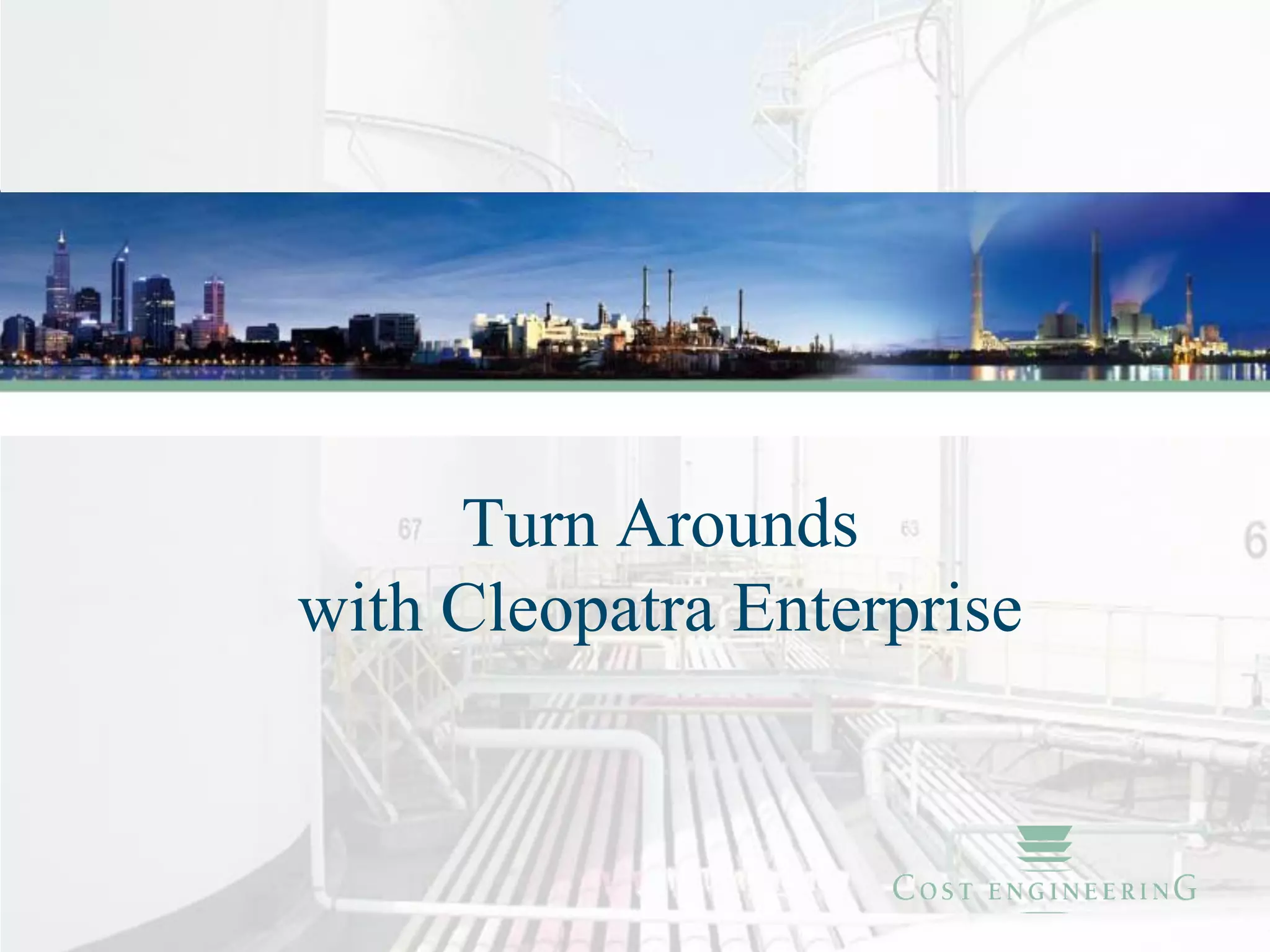 Turn Arounds
with Cleopatra Enterprise
 