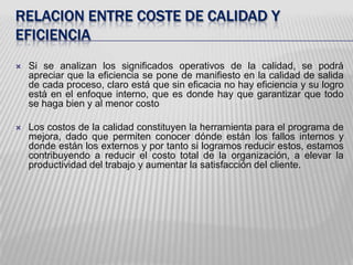 MODELOS DE COSTES DE CALIDAD Modelo de la función perdida TaguchiTaguchi define la calidad como la "pérdida ocasionada a la sociedad desde el momento en que se entrega el producto al cliente". Según este concepto de calidad, las pérdidas se dan no solo cuando alguna de las características de calidad de un producto se sale de las especificaciones sino también cuando éste se halla dentro de las mismas. La diferencia entre un producto que está justo fuera de los límites de las especificaciones y uno que está justo dentro de los límites es mínima