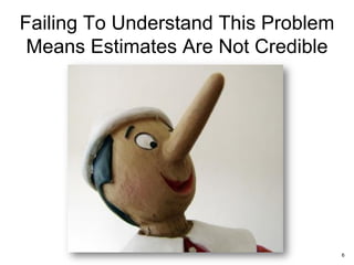 Failing To Understand This Problem
Means Estimates Are Not Credible
6
 
