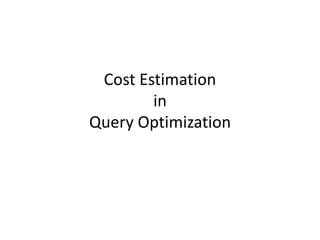 Cost estimation for Query Optimization | PPTX