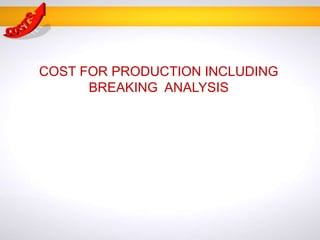COST FOR PRODUCTION INCLUDING
BREAKING ANALYSIS
 