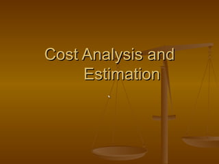 ` Cost Analysis and Estimation 