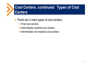 Cost Centers, continued: Types of Cost
Centers
There are 3 main types of cost centers:
 Final cost centers
 Intermediate medical cost centers
 Intermediate non-medical cost centers
77
 