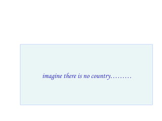 imagine there is no country……… 