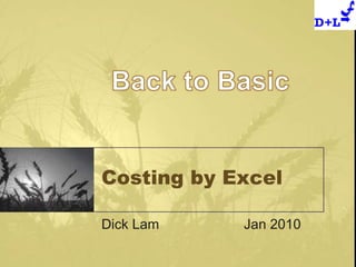 Costing by Excel Dick Lam			Jan 2010 Back to Basic 