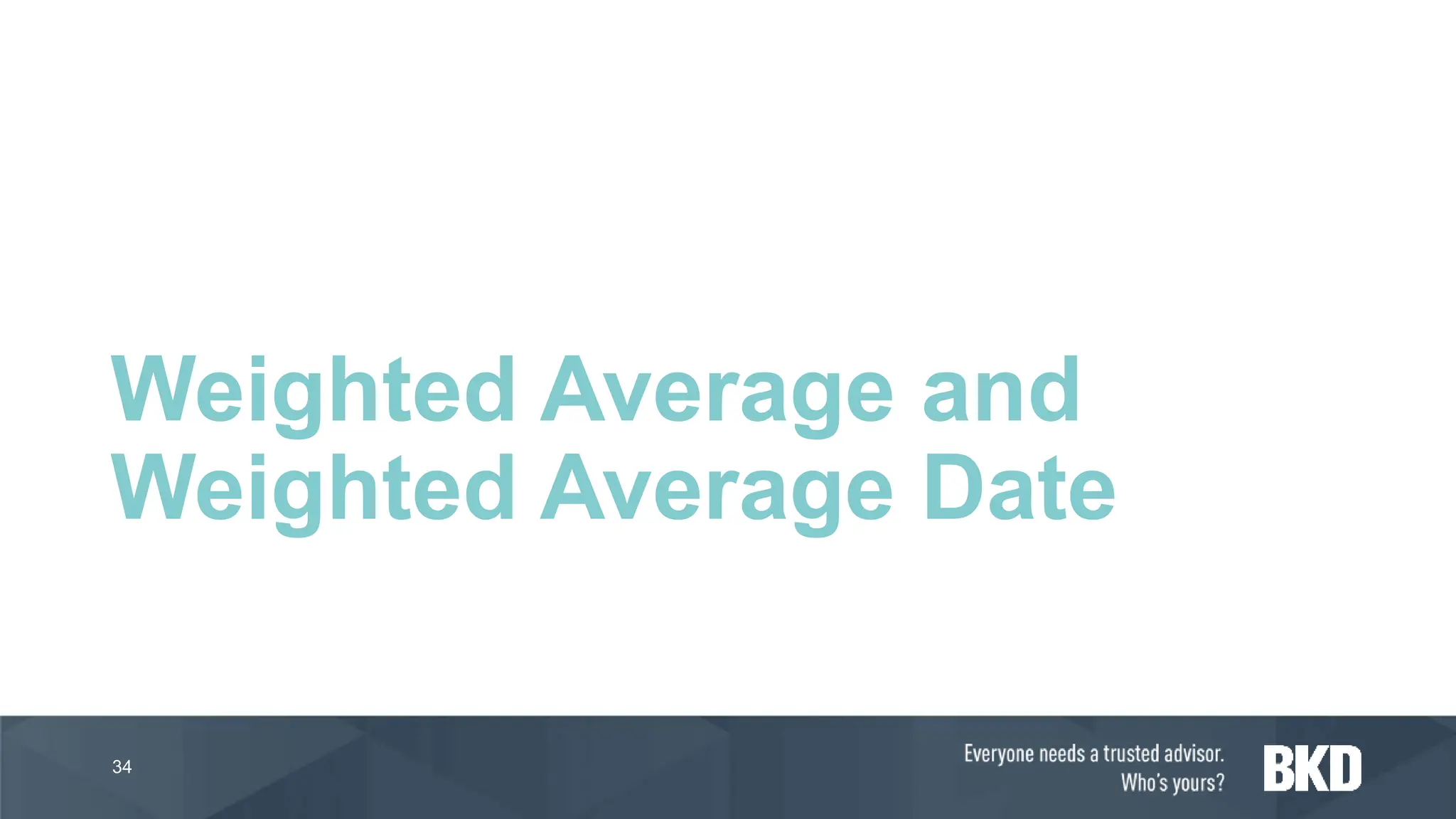 Weighted Average and
Weighted Average Date
34
 