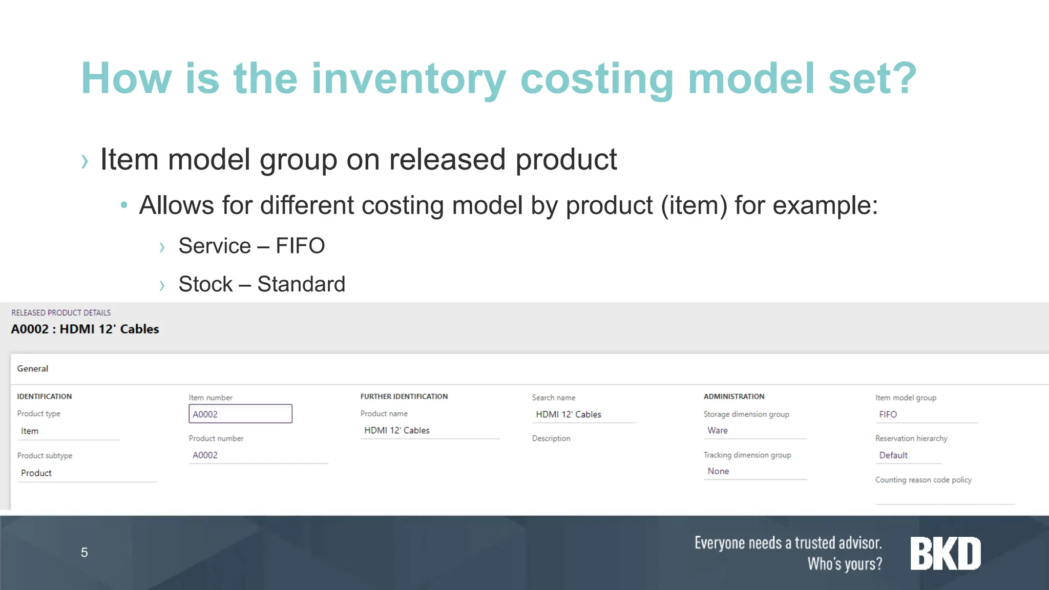› Item model group on released product
• Allows for different costing model by product (item) for example:
› Service – FIFO
› Stock – Standard
5
How is the inventory costing model set?
 