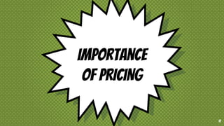 Importance
of PRICING
17
 