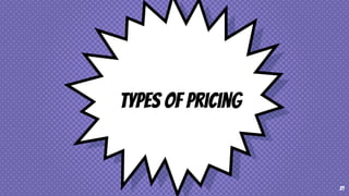 Types of pricing
21
 
