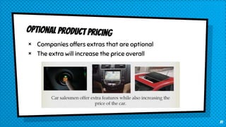 × Companies offers extras that are optional
× The extra will increase the price overall
31
 