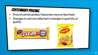 × Price of certain product becomes more or less fixed
× Changes in cost are reflected in changes in quantity or
quality
35
 