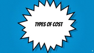 TYPES OF COST
9
 