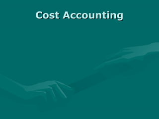 Cost AccountingCost Accounting
 