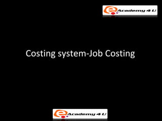 Costing system-Job Costing
 
