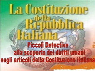 Piccoli Detective alla scoperta dei diritti umani  negli articoli della Costituzione italiana  