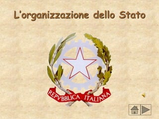 L’organizzazione dello Stato
 