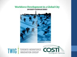 Workforce Development in a Global City
          DIVERSITY WEBINAR SERIES
 