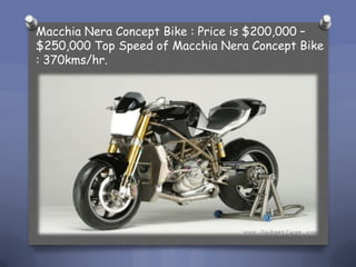 Macchia Nera Concept Bike : Price is$200,000 C $250,000 Top Speed of Macchia Nera Concept Bike : 370kms/hr.
