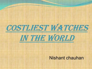 Costliest watches in the world Nishant chauhan 