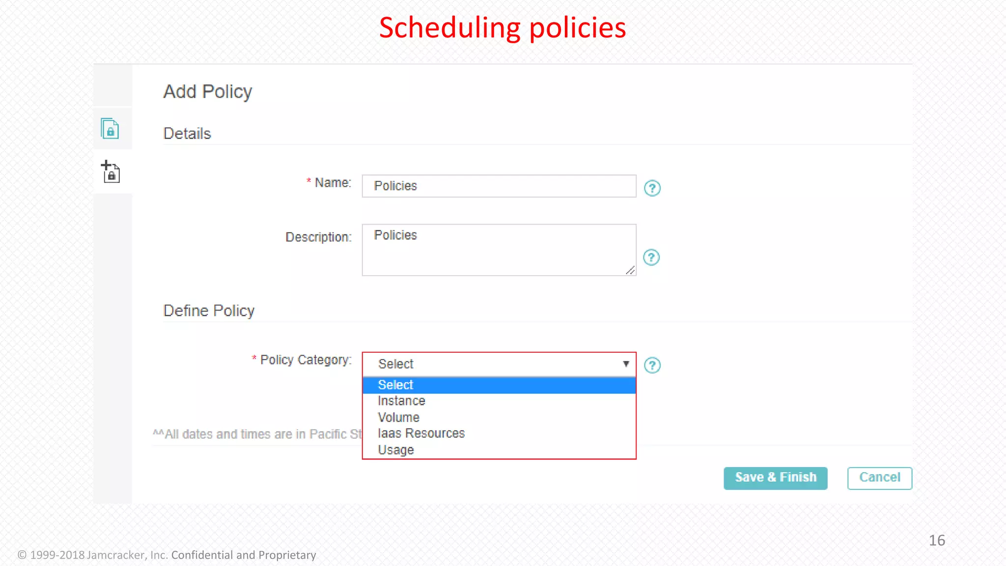 Scheduling policies
16
© 1999-2018 Jamcracker, Inc. Confidential and Proprietary
 