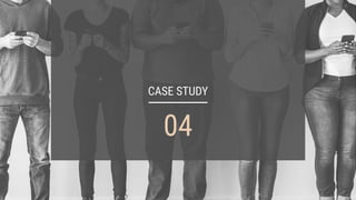 CASE STUDY
04
 