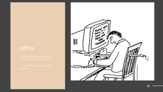 AdFlex
- Cut off 35% Infrastructure
cost of G8 business model
- Cut off 50% cost of AWS S3
storage
34
 