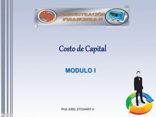 Costo de Capital
Prof. AXEL ETCHART V.
MODULO I
 