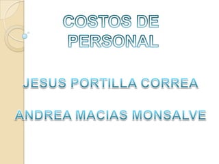 COSTOS DE  PERSONAL JESUS PORTILLA CORREA ANDREA MACIAS MONSALVE 