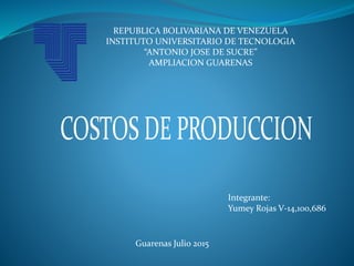 REPUBLICA BOLIVARIANA DE VENEZUELA
INSTITUTO UNIVERSITARIO DE TECNOLOGIA
“ANTONIO JOSE DE SUCRE”
AMPLIACION GUARENAS
Guarenas Julio 2015
Integrante:
Yumey Rojas V-14,100,686
 