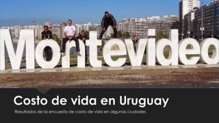 Costo de vida en Uruguay
Resultados de la encuesta de costo de vida en algunas ciudades
 