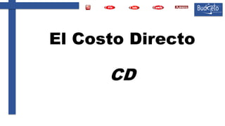 El Costo Directo
CD
 