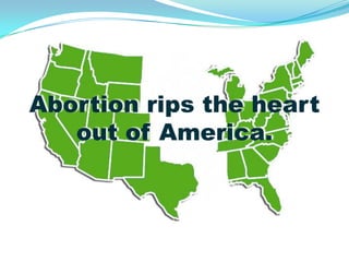 Abortion rips the heart
   out of America.
 