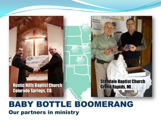 BABY BOTTLE BOOMERANG
Our partners in ministry
 