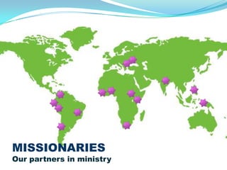 MISSIONARIES
Our partners in ministry
 