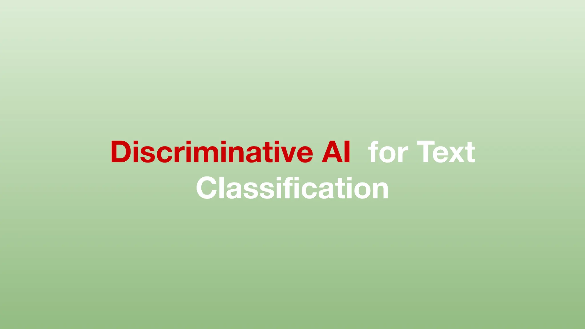 Discriminative AI for Text
Classiﬁcation
 