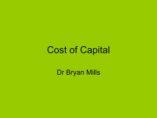 Cost of Capital Dr Bryan Mills 