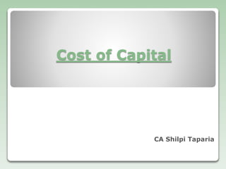Cost of Capital
CA Shilpi Taparia
 