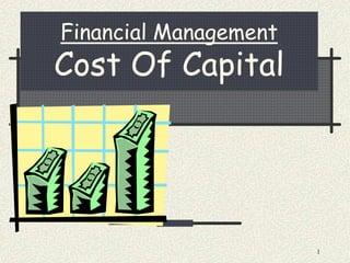 1
Financial Management
Cost Of Capital
 