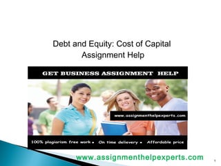 Debt and Equity: Cost of Capital
Assignment Help
1
www.assignmenthelpexperts.com
 