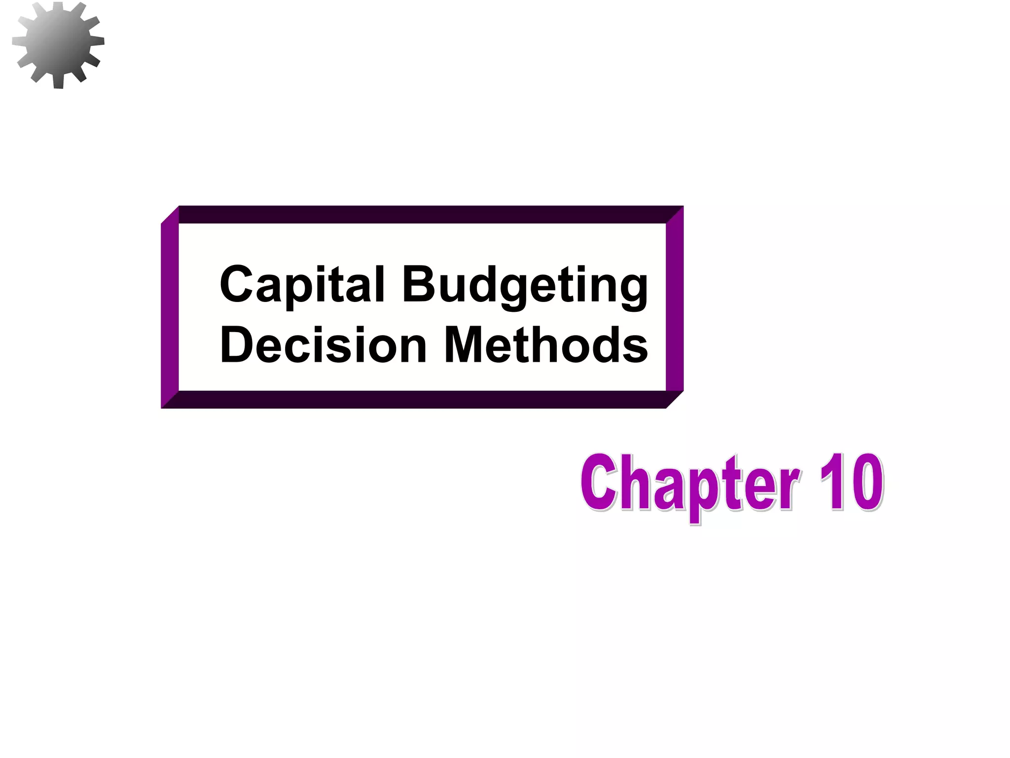 Capital Budgeting
Decision Methods
1
 