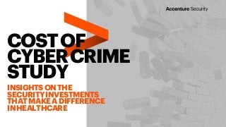 COSTOF
CYBERCRIME
STUDY
INSIGHTSONTHE
SECURITYINVESTMENTS
THATMAKEADIFFERENCE
INHEALTHCARE
 