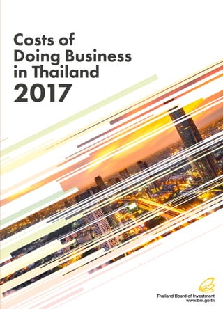 Costs of
Doing Business
in Thailand
2017
Thailand Board of Investment
www.boi.go.th
 