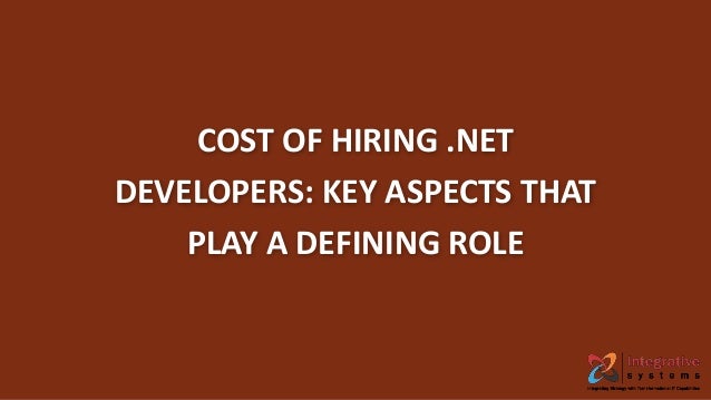 COST OF HIRING .NET
DEVELOPERS: KEY ASPECTS THAT
PLAY A DEFINING ROLE
 