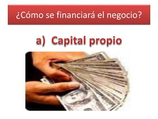 ¿Cómo se financiará el negocio?
 