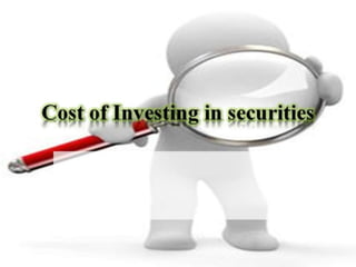 Cost of investing in securities