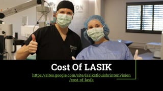 Cost Of LASIK
https://sites.google.com/site/lasikstlouisbrintonvision
/cost-of-lasik
 