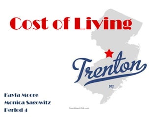 Cost of Living Kayla Moore  Monica Sagowitz Period 4 