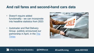 And rail fares and second-hand cars data
• Doesn't require added
functionality - we can incorporate
into headline statisti...