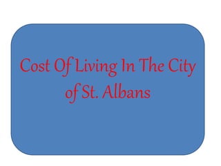 Cost Of Living In The City
of St. Albans
 